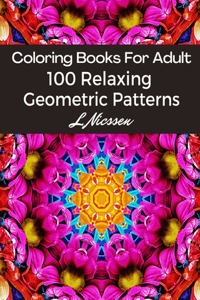 Coloring Books For Adults 100 Relaxing Geometric Patterns