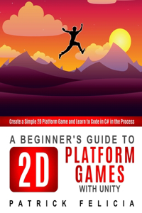 Beginner's Guide to 2D Platform Games with Unity