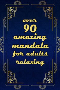 over 90 amazing mandala for adults relaxing