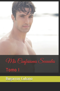 Mis Confesiones Sexuales: Tomo I