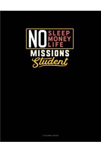 No Sleep. No Money. No Life. Missions Student