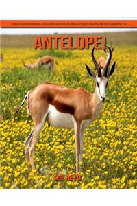 Antelope! An Educational Children's Book about Antelope with Fun Facts