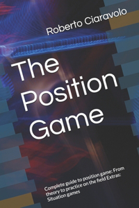 Position Game: Complete guide to position game: From theory to practice on the field Extras: Situation games