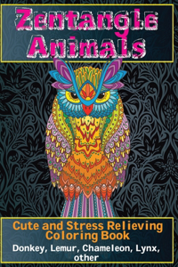 Zentangle Animals - Cute and Stress Relieving Coloring Book - Donkey, Lemur, Chameleon, Lynx, other