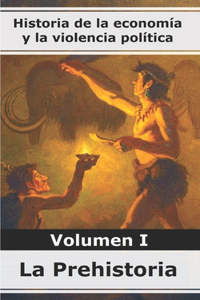 Historia de la economía y la violencia política - Volumen I la Prehistoria