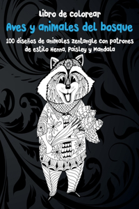 Aves y animales del bosque - Libro de colorear - 100 diseños de animales Zentangle con patrones de estilo Henna, Paisley y Mandala