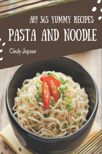 Ah! 365 Yummy Pasta and Noodle Recipes