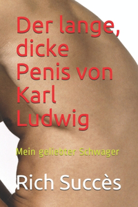 Der lange, dicke Penis von Karl Ludwig