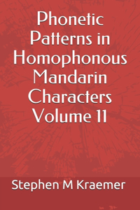 Phonetic Patterns in Homophonous Mandarin Characters Volume 11