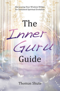 Inner Guru Guide: Harnessing Your Wisdom Within for Sustained Spiritual Evolution