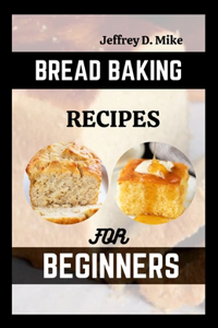 Bread Baking Recipes for Beginners