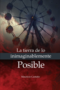 La Tierra de lo Inimaginablemente Posible
