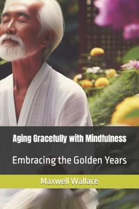 Aging Gracefully with Mindfulness