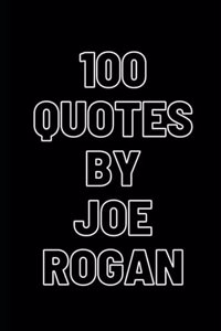 100 Inspirational quotes by Joe Rogan. Get inspired by this inspirational podcaster