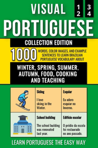 Visual Portuguese - Collection Edition: 1.000 Words, 1.000 Color Images and 1.000 Bilingual Example Sentences to Learn Brazilian Portuguese Vocabulary about Winter, Spring, Summer, Autumn,