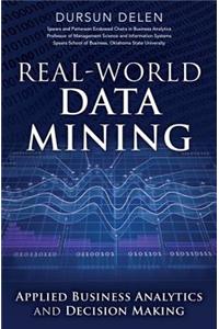 Real-World Data Mining: Applied Business Analytics and Decision Making