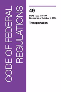 Code of Federal Regulations, Title 49, Transportation, PT. 1000-1199, Revised as of October 1, 2014