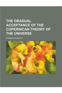 The Gradual Acceptance of the Copernican Theory of the Universe