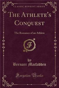 The Athlete's Conquest: The Romance of an Athlete (Classic Reprint)