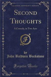 Second Thoughts: A Comedy, in Two Acts (Classic Reprint)