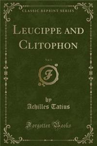 Leucippe and Clitophon, Vol. 1 (Classic Reprint)