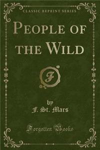 People of the Wild (Classic Reprint)