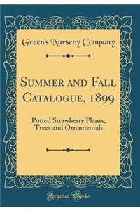Summer and Fall Catalogue, 1899: Potted Strawberry Plants, Trees and Ornamentals (Classic Reprint)
