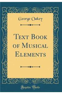 Text Book of Musical Elements (Classic Reprint)