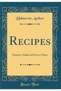 Recipes: Dainties, Salads and Clever Hints (Classic Reprint)