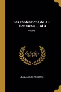 Les confessions de J. J. Rousseau. ... of 3; Volume 1