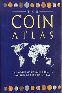 The Coin Atlas. A Comprehensive View of the Coins of the World Throughout History 01 Edition