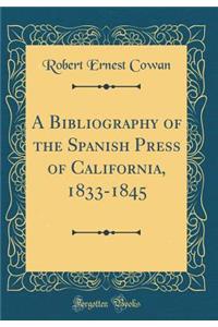 A Bibliography of the Spanish Press of California, 1833-1845 (Classic Reprint)