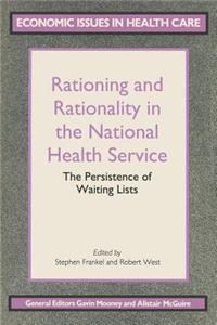 Rationing and Rationality in the National Health Service: The Persistence of Waiting Lists: The Persistence of Waiting Lists