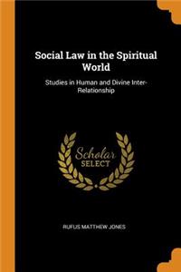 Social Law in the Spiritual World: Studies in Human and Divine Inter-Relationship