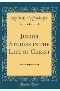 Junior Studies in the Life of Christ (Classic Reprint)
