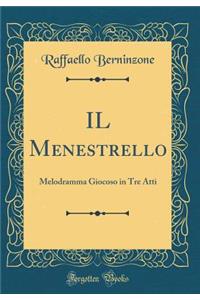 Il Menestrello: Melodramma Giocoso in Tre Atti (Classic Reprint)