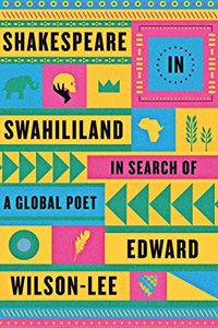 Shakespeare in Swahililand: In Search of a Global Poet: In Search of a Global Poet