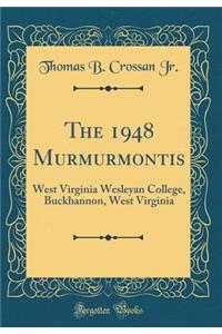 The 1948 Murmurmontis: West Virginia Wesleyan College, Buckhannon, West Virginia (Classic Reprint)