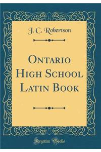 Ontario High School Latin Book (Classic Reprint)