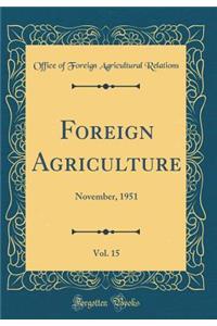 Foreign Agriculture, Vol. 15: November, 1951 (Classic Reprint)