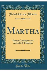 Martha: Opéra-Comique en 4 Actes Et 6 Tableaux (Classic Reprint)