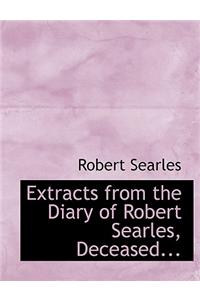 Extracts from the Diary of Robert Searles, Deceased...