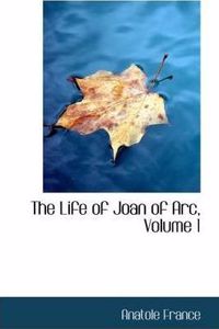 The Life of Joan of Arc, Volume 1