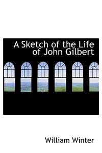 A Sketch of the Life of John Gilbert