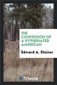 The Confession of a Hyphenated American
