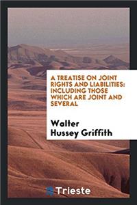 A Treatise on Joint Rights and Liabilities: Including Those Which Are Joint and Several