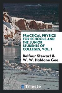 Practical Physics for Schools and the Junior Students of Colleges, Volume 1