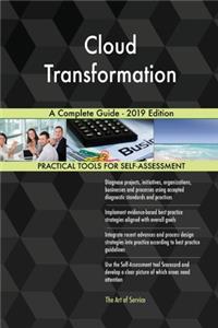 Cloud Transformation A Complete Guide - 2019 Edition