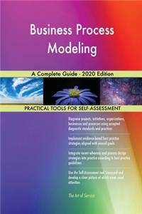 Business Process Modeling A Complete Guide - 2020 Edition