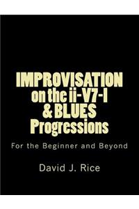 IMPROVISATION on the ii-V7-I & BLUES Progressions For the Beginner and Beyond